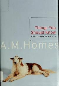 Things You Should Know: A Collection of Stories by Homes, A M - 2002-09-03