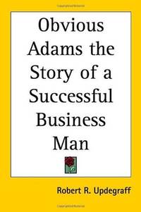 Obvious Adams the Story of a Successful Business Man by Robert R. Updegraff - Paperback - 2004-12-01 - from Ergodebooks (SKU: SONG0766195120)