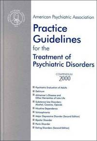 American Psychiatric Association Practice Guidelines for the Treatment of Psychiatric Disorders: Compendium 2000 by American Psychiatric Association - 2000-05-15