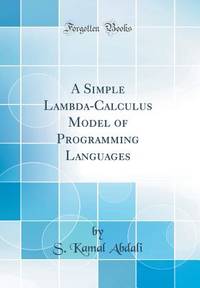 A Simple Lambda-Calculus Model of Programming Languages (Classic Reprint)