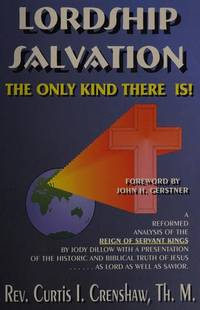 Lordship salvation: The only kind there is : an evaluation of Jody Dillow's The reign of servant kings and other antinomian arguments