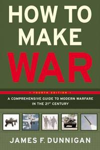 How to Make War (Fourth Edition): A Comprehensive Guide to Modern Warfare in the Twenty-first...