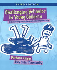 Challenging Behavior in Young Children: Understanding, Preventing and Responding Effectively by Kaiser, Barbara/ Rasminsky, Judy Sklar - 2011