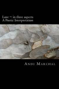 Love ~ in three aspects: A Poetic Interpretation
