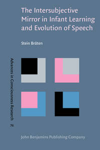 The Intersubjective Mirror in Infant Learning and Evolution of Speech (Advances in Consciousness...
