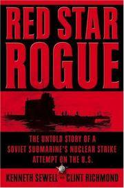 Red Star Rogue: The Untold Story of a Soviet Submarine's Nuclear Strike Attempt on the U.S.