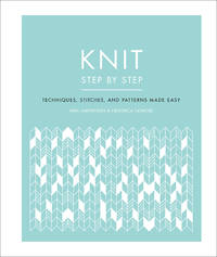 Knit Step by Step: Techniques, Stitches, and Patterns Made Easy (DK Step by Step)