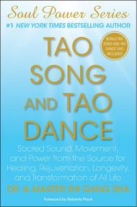 cover of Tao Song and Tao Dance: Sacred Sound, Movement, and Power from the Source for Healing, Rejuvenation, Longevity, and Transformation of All Life (Soul Power)