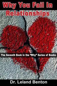Why You Fail In Relationships: The Seventh Book in the Why Series of Books