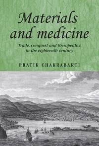 Materials and medicine: Trade, conquest and therapeutics in the eighteenth century (Studies in...