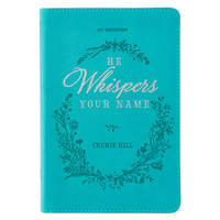 He Whispers Your Name 365 Devotions for Women - Hope and Comfort to Strengthen Your Walk of Faith...