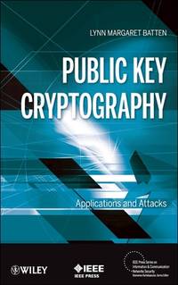 Public Key Cryptography: Applications and Attacks (IEEE Press Series on Information and...