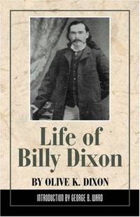 Life of Billy Dixon: Plainsman, Scout and Pioneer by Olive K Dixon - Paperback - from Books on the Web / Booksinternationale.com (SKU: 28985)