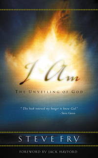 I Am: The Unveiling of God by Steve Fry