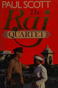 The Raj Quartet. The Jewel in the Crown; the Day of the Scorpion; the Towers of Silence; and a Division of the Spoils