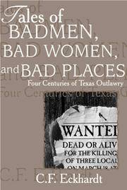 Tales of Badmen, Bad Women, and Bad Places: Four Centuries of Texas Outlawry by C. F. Eckhardt - 1999-06