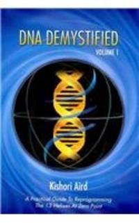 DNA Demystified, Volume 1: A Practical Guide to Reprogramming the 13 Helixes at Zero Point