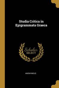Studia Critica in Epigrammata Graeca (Latin Edition)