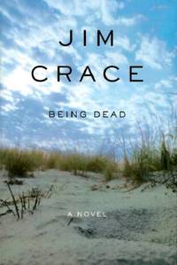 BEING DEAD: A NOVEL by Crace, Jim - 2000