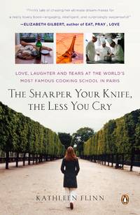 The Sharper Your Knife, the Less You Cry: Love, Laughter, and Tears in Paris at the World's...