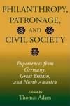 Philanthropy, Patronage, and Civil Society:  Experiences from Germany,  Great Britain, and North America