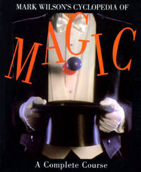 Mark Wilson's Cyclopedia Of Magic: A Complete Course