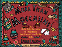 More Than Moccasins: A Kid's Activity Guide to Traditional North American Indian Life (Hands-On...