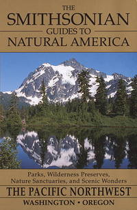 The Smithsonian Guides to Natural America: Pacific Northwest: Washington, Oregon