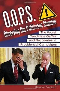 O.O.P.S.; observing our politicians stumble; the worst candidate gaffes and recoveries in...