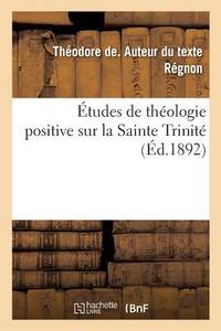 Études de Théologie Positive Sur La Sainte Trinité (French Edition)