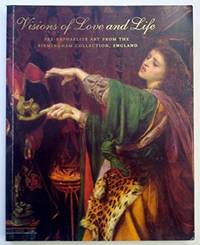 Visions of Love and Life: Pre-Raphaelite Art from the Birmingham Collection, England by Stephen Wildman, Jan Marsh, John Christian, Art Services International