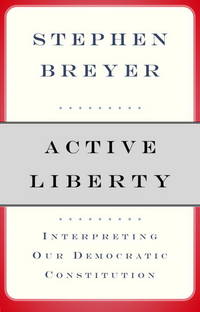 Active Liberty: Interpreting Our Democratic Constitution