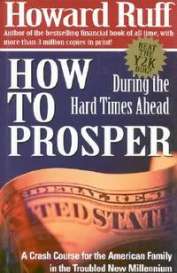 How to Prosper During the Hard Times Ahead : A Crash Course for the American Family in the...