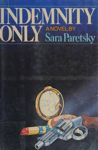 Indemnity only: A novel by Paretsky, Sara - 1982-01-01