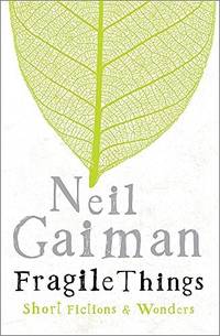 Fragile Things by Gaiman, Neil - 2006