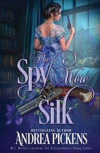 The Spy Wore Silk (Mrs. Merlin's Academy for Extraordinary Young Ladies)