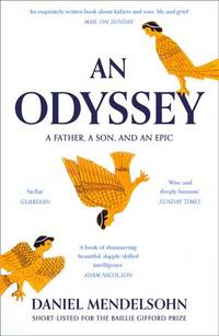 An Odyssey: a Father, a Son and an Epic : Shortlisted for the Baillie Gifford Prize 2017