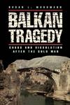 Balkan Tragedy; Chaos and dissolution after the Cold War