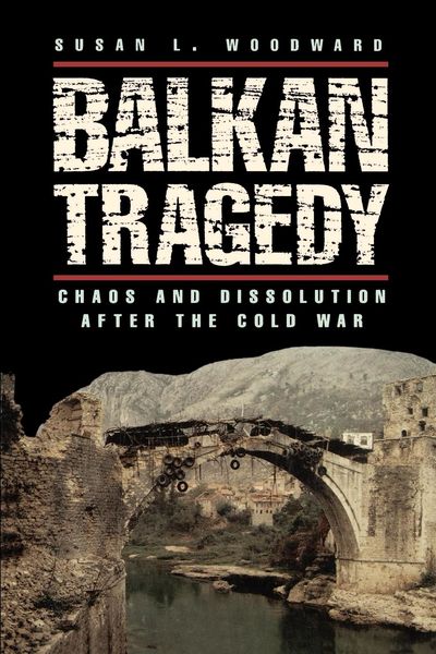 Balkan Tragedy; Chaos and dissolution after the Cold War
