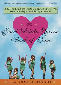 The Sweet Potato Queens' Book of Love: A Fallen Southern Belle's Look at Love, Life, Men,...