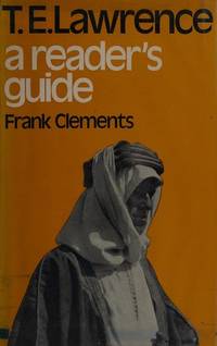 T. E. Lawrence : A Reader's Guide by Frank Clements - First U. S. Edition - 1972 - from About Books (SKU: 019089)