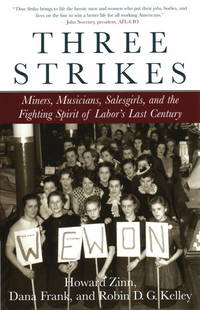 THREE STRIKES. Miners, Musicians, Salesgirls, And The Fighting Spirit Of Labor's Last Century. by Dana Frank and Robin D. G. Kelley Howard - Paperback - 2001 - from PASCALE'S BOOKS (SKU: 030490)