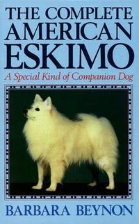 The Complete American Eskimo : A Special Kind of Companion Dog
