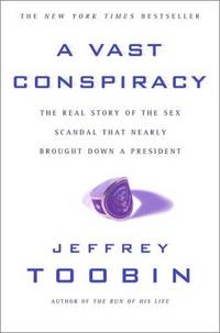 image of A Vast Conspiracy: The Real Story of the Sex Scandal That Nearly Brought Down a President