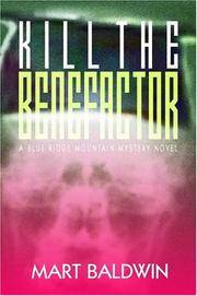 Kill the Benefactor: A Blue Ridge Mountain Mystery Novel by Baldwin, Mart - 2000