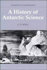 A History of Antarctic Science. by Fogg G E: