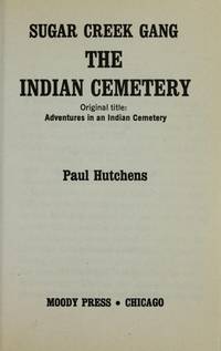 The Indian Cemetery (Sugar Creek Gang, No 11) by Paul Hutchens - June 1970