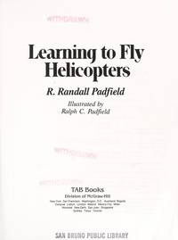 Learning to Fly Helicopters (Tab Practical Flying Series) by Ralph C. Padfield, Ralph C. Padfield (Illustrator) - 1992-01-01