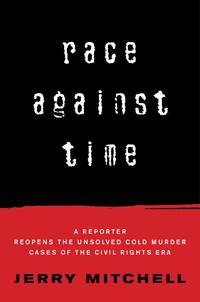 Race Against Time: A Reporter Reopens the Unsolved Murder Cases of the Civil Rights Era