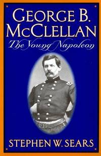 image of George B. Mcclellan: The Young Napoleon